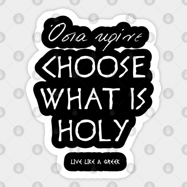 Choose what is holy and live like a greek ,apparel hoodie sticker coffee mug t-shirt gift for everyone Sticker by district28